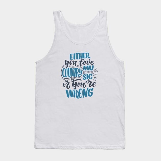 either you love country music or you're wrong Tank Top by kakimonkey